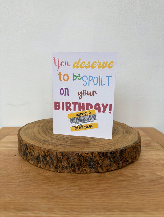 Funny Reduced Price Birthday Card – Spoilt on Your Birthday Design